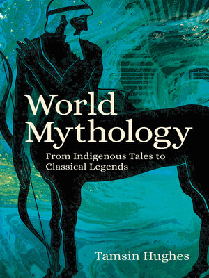 cover image of World Mythology: From Indigenous Tales to Classical Legends